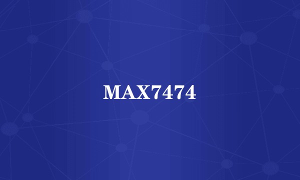 MAX7474