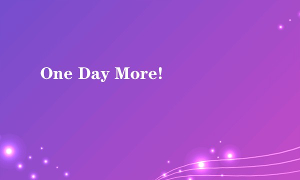 One Day More!