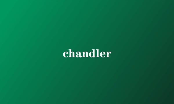 chandler
