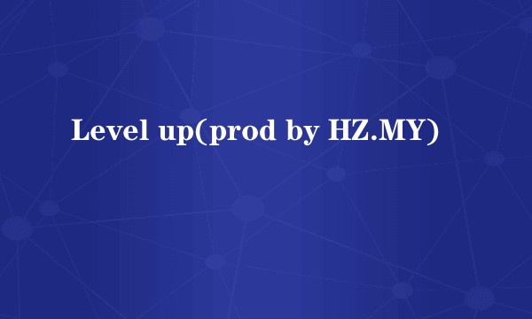 Level up(prod by HZ.MY)