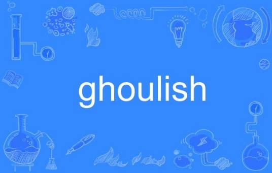 ghoulish