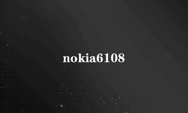 nokia6108