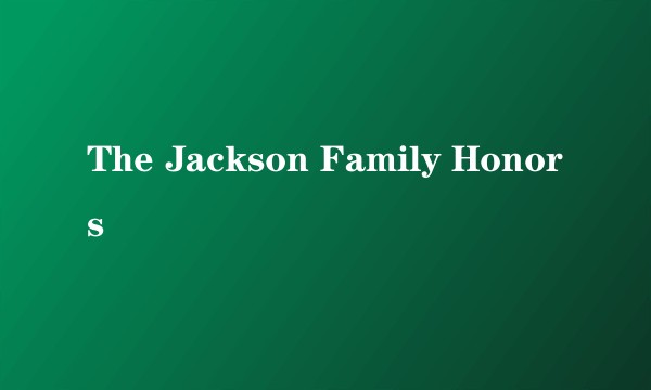 The Jackson Family Honors