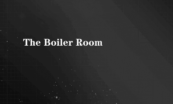 The Boiler Room