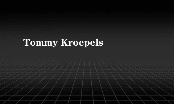 Tommy Kroepels