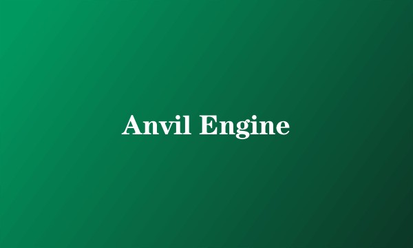 Anvil Engine