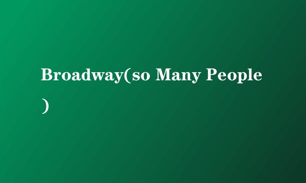 Broadway(so Many People)