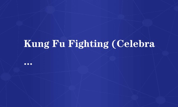 Kung Fu Fighting (Celebration Time)