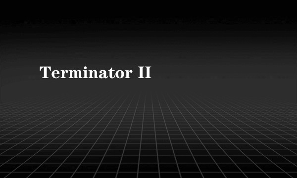 Terminator II
