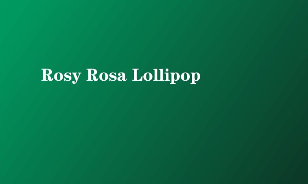 Rosy Rosa Lollipop
