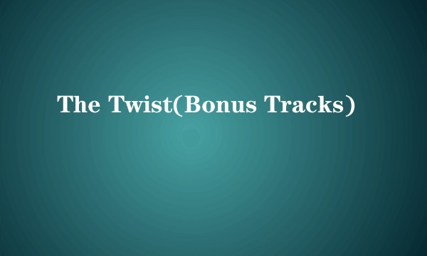 The Twist(Bonus Tracks)