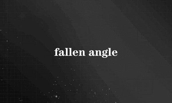 fallen angle