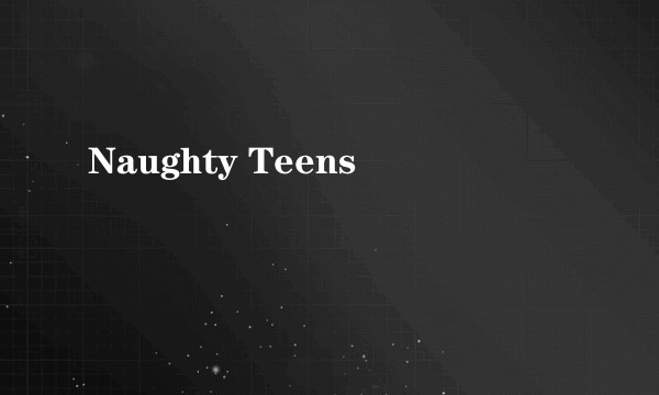 Naughty Teens
