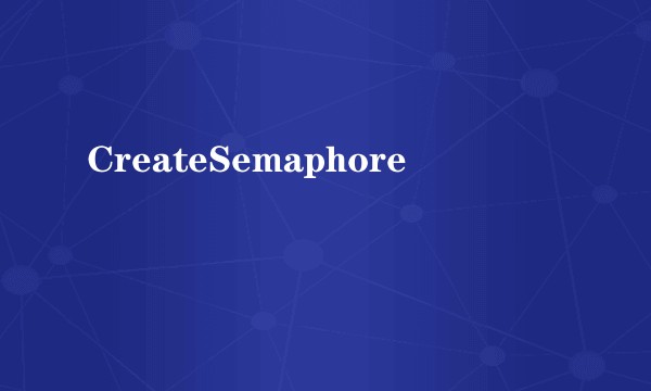 CreateSemaphore