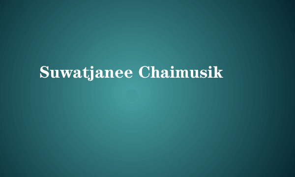Suwatjanee Chaimusik