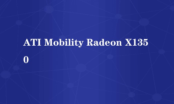 ATI Mobility Radeon X1350
