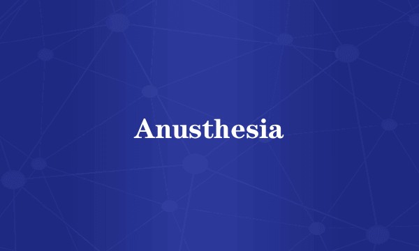 Anusthesia