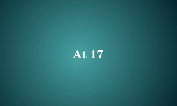 At 17