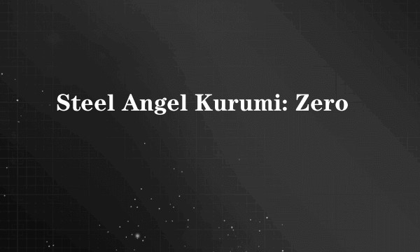 Steel Angel Kurumi: Zero