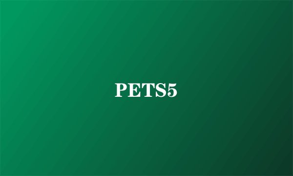 PETS5