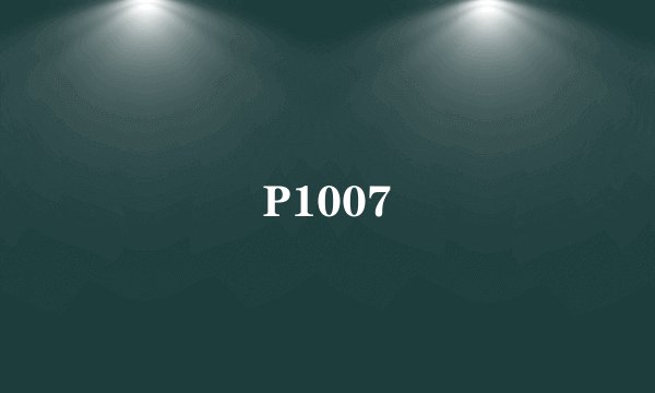 P1007