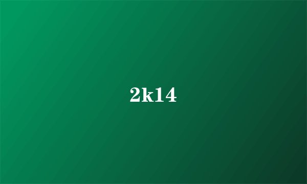 2k14