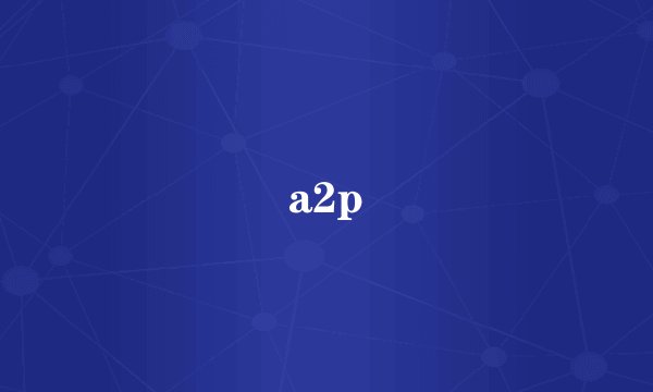a2p
