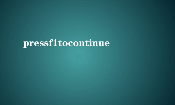 pressf1tocontinue
